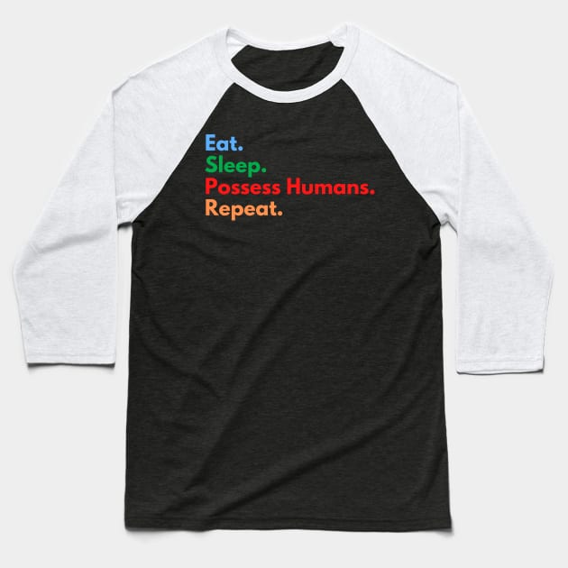 Eat. Sleep. Possess Humans. Repeat. Baseball T-Shirt by Eat Sleep Repeat